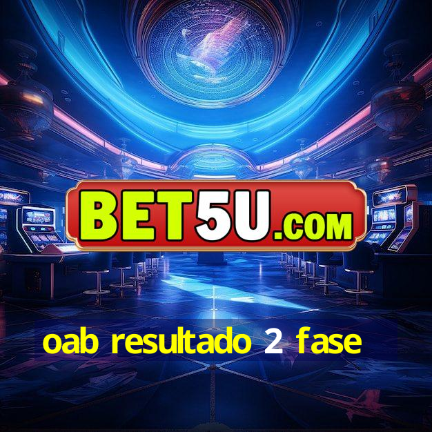 oab resultado 2 fase